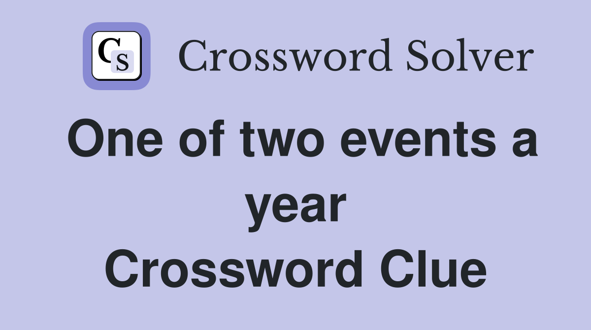 One of two events a year Crossword Clue