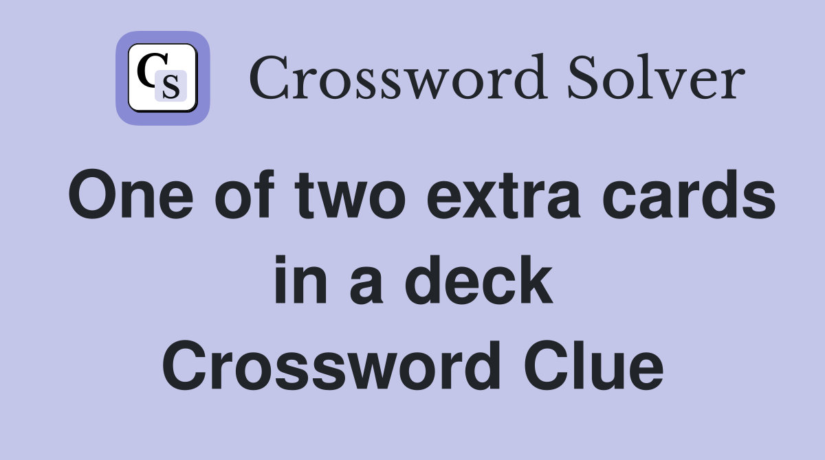 One of two extra cards in a deck Crossword Clue