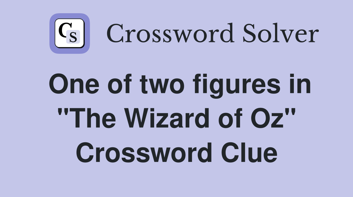 One of two figures in "The Wizard of Oz" Crossword Clue