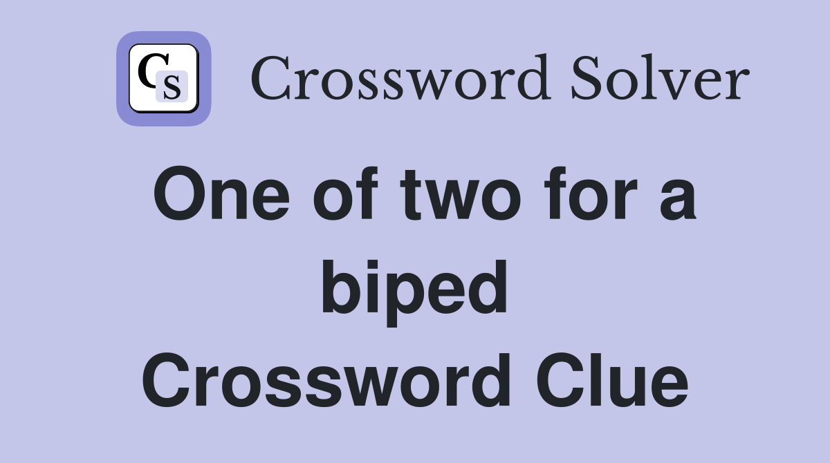 One of two for a biped Crossword Clue