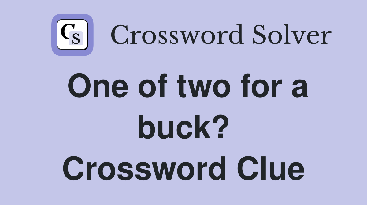 One of two for a buck? Crossword Clue