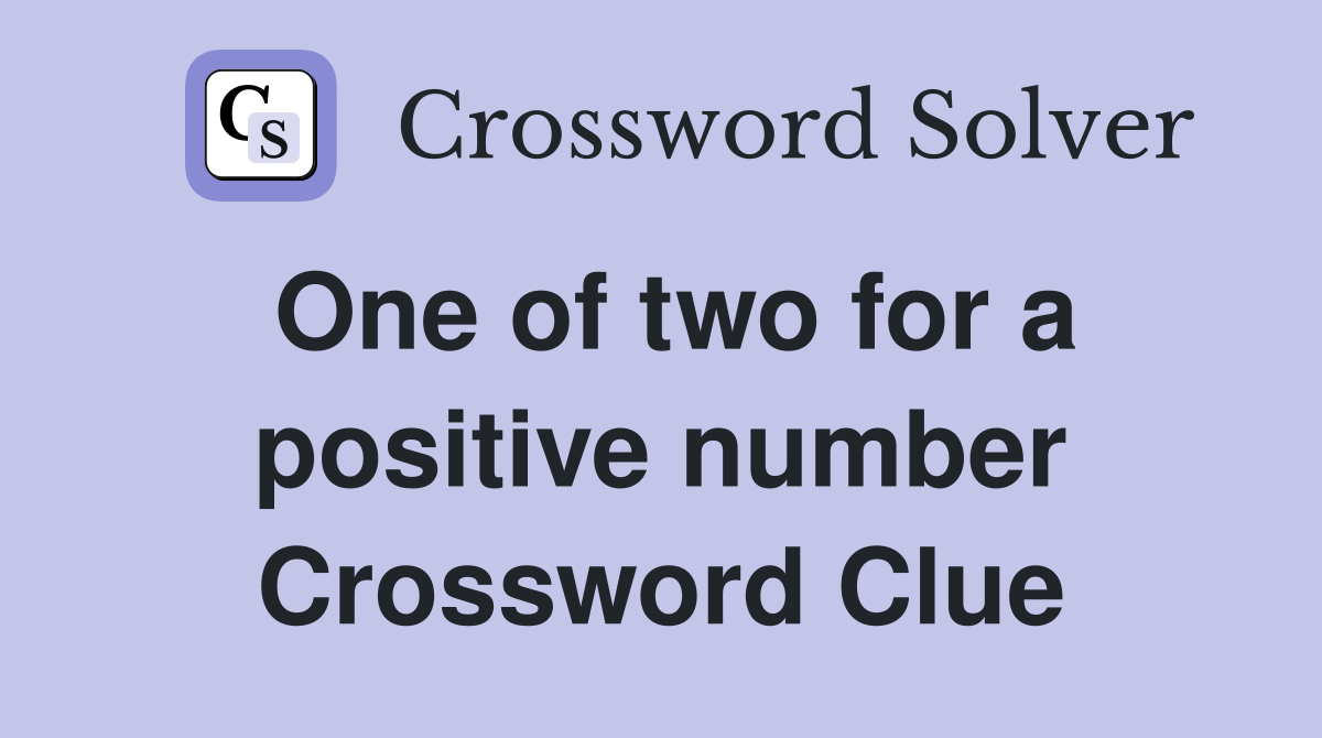 One of two for a positive number Crossword Clue
