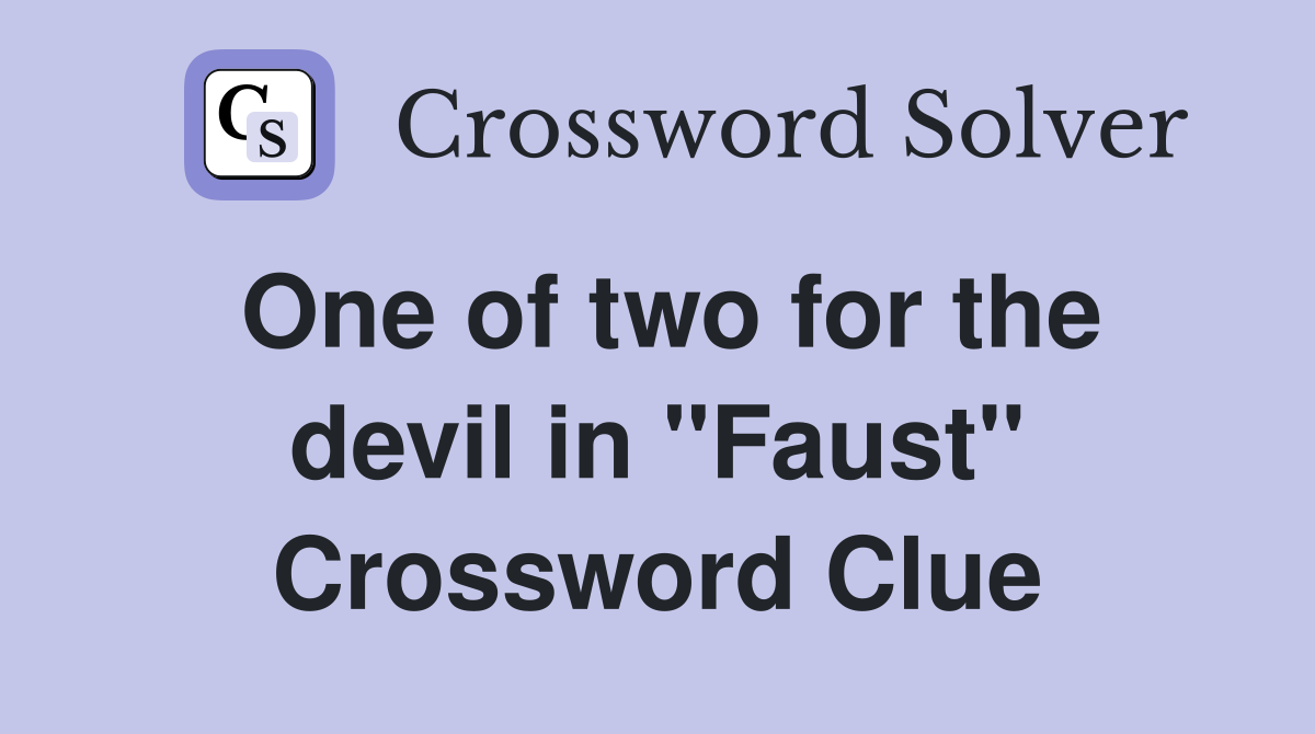 One of two for the devil in ''Faust'' Crossword Clue