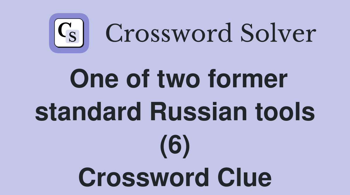 One of two former standard Russian tools (6) Crossword Clue