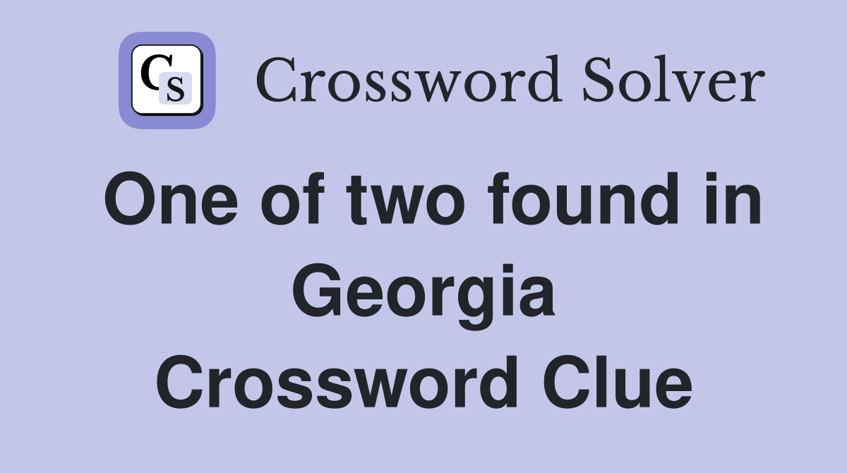One of two found in Georgia Crossword Clue