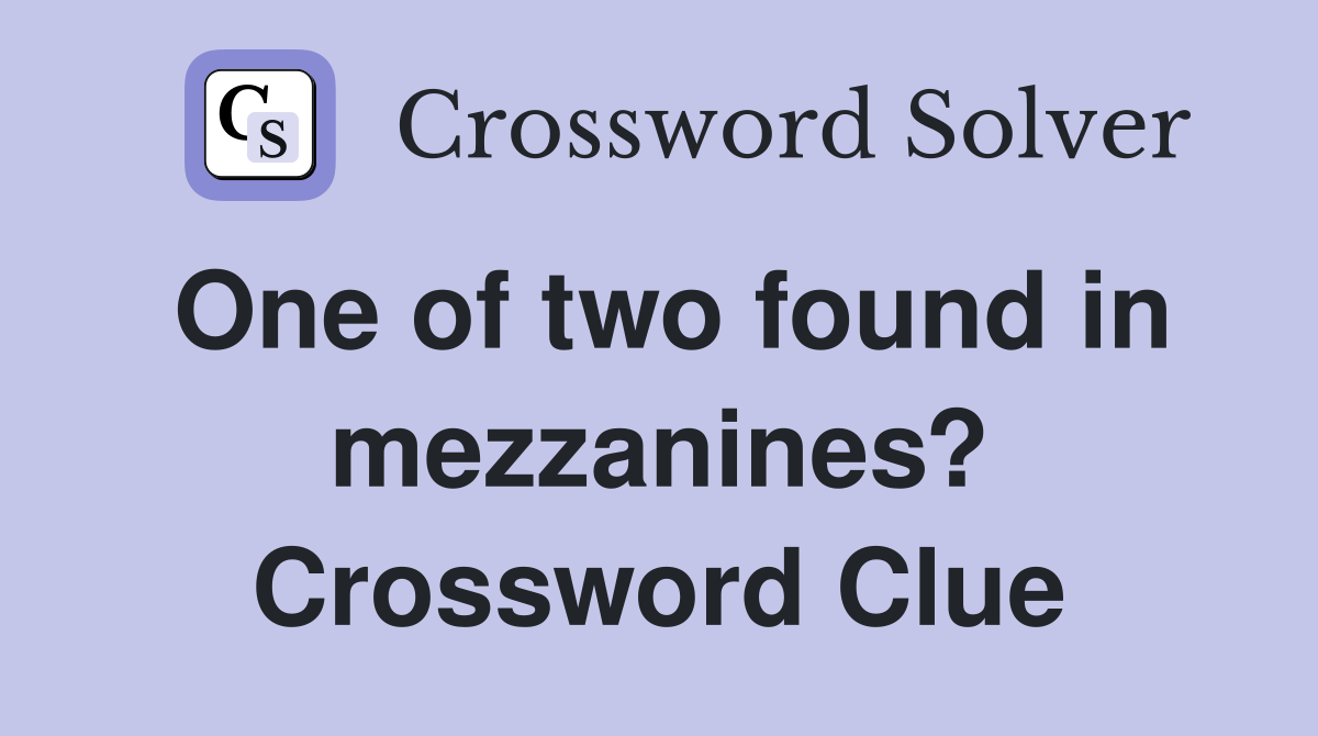 One of two found in mezzanines? Crossword Clue