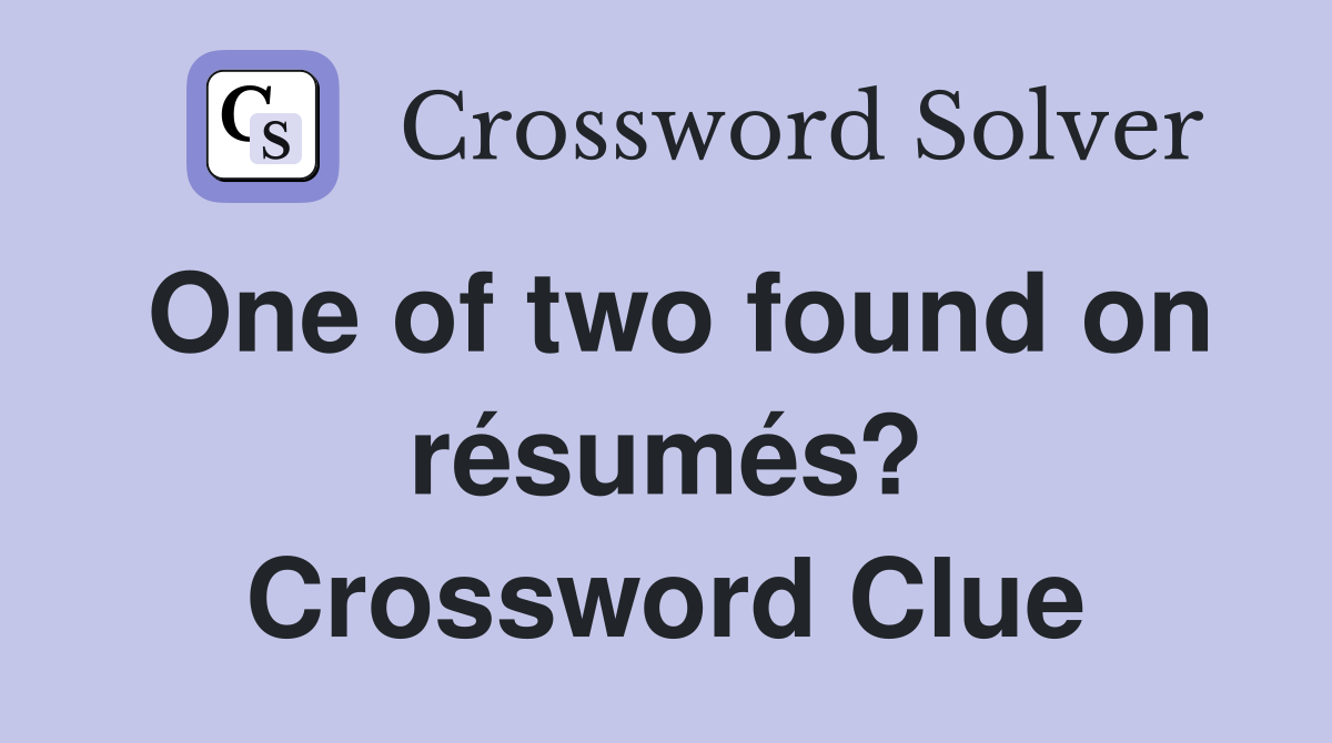 One of two found on résumés? Crossword Clue