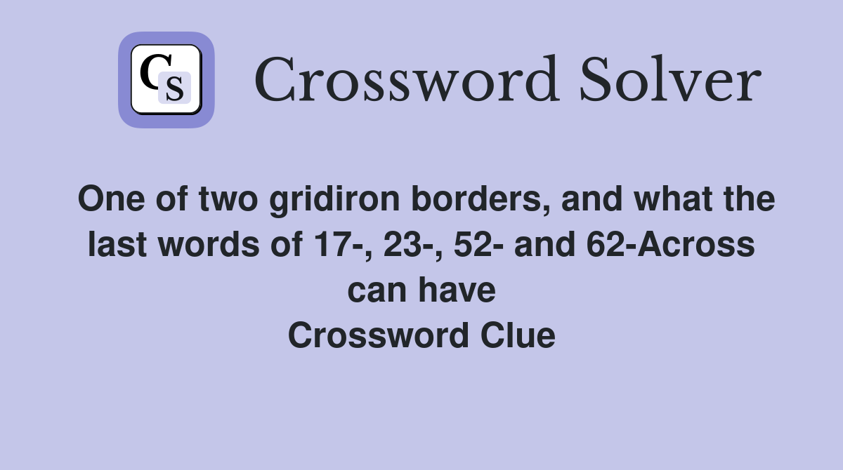 One of two gridiron borders, and what the last words of 17-, 23-, 52- and 62-Across can have Crossword Clue