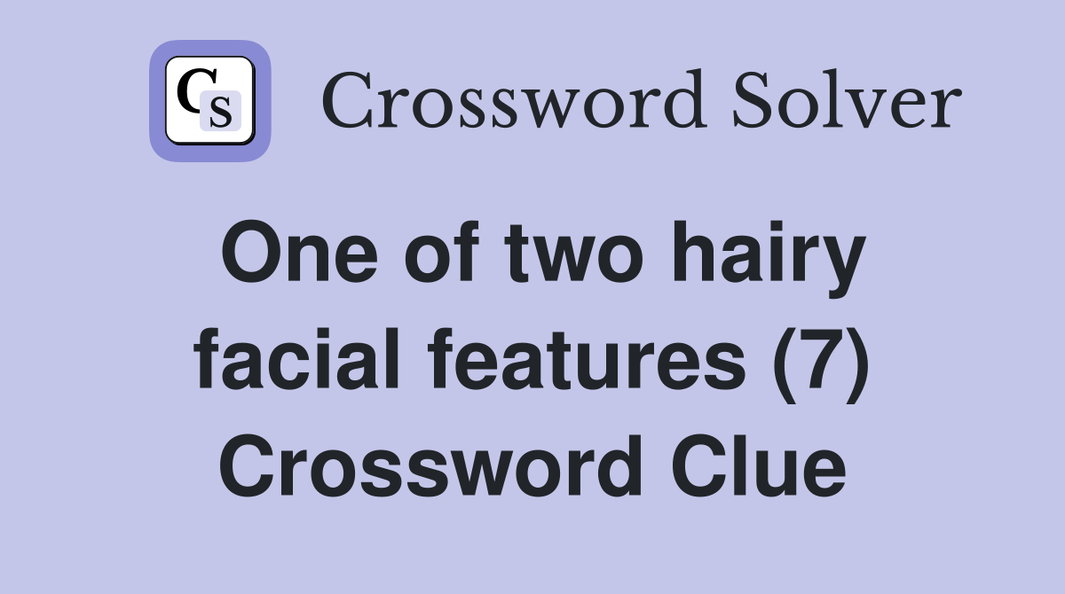 One of two hairy facial features (7) Crossword Clue