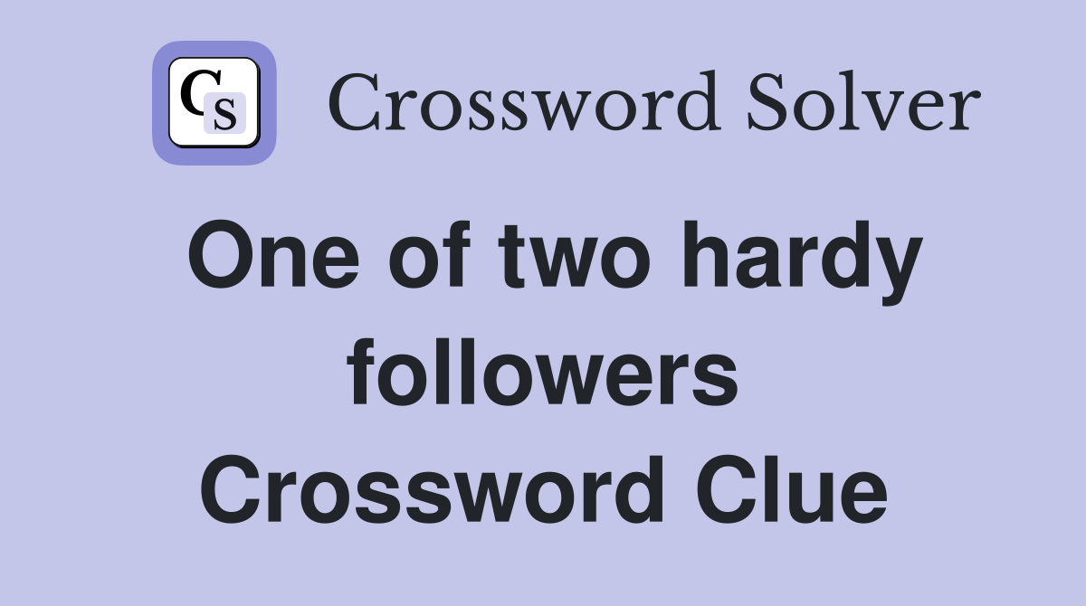 One of two hardy followers Crossword Clue