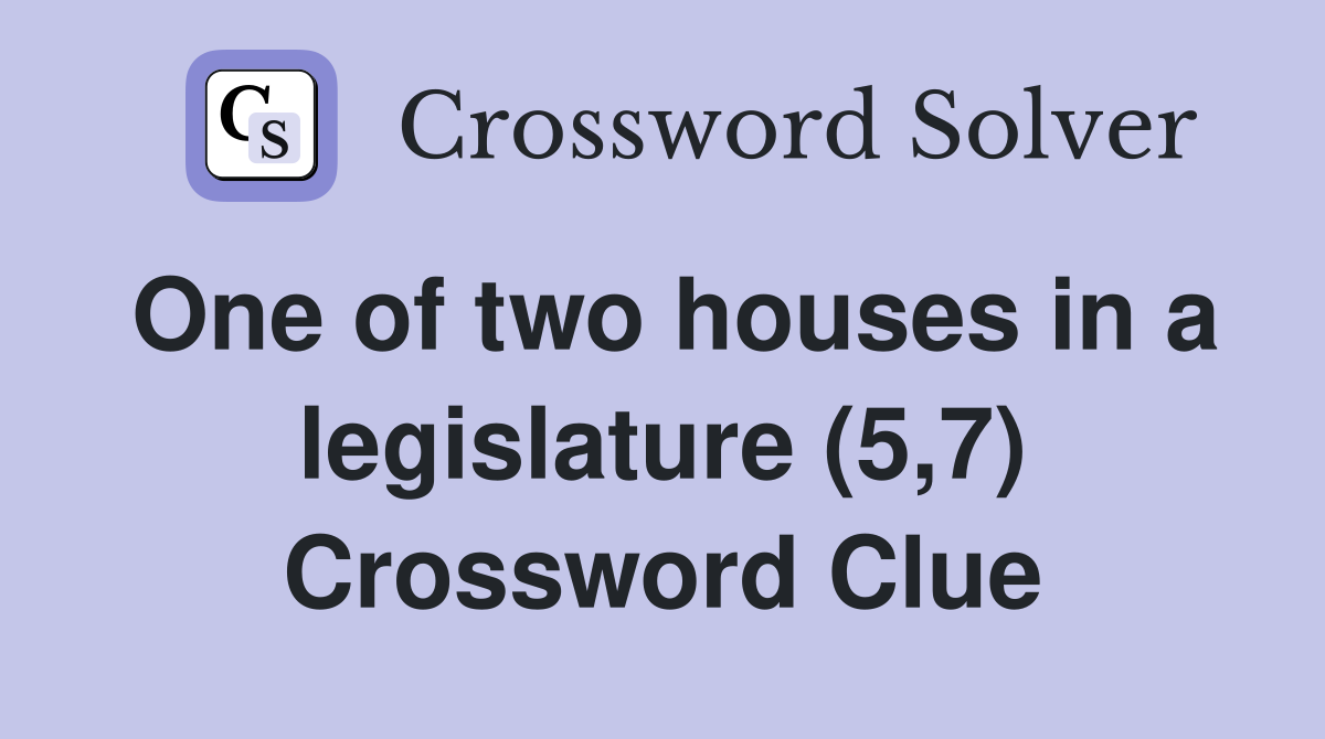 One of two houses in a legislature (5,7) Crossword Clue