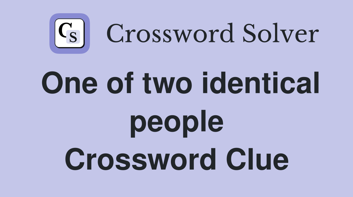 One of two identical people Crossword Clue