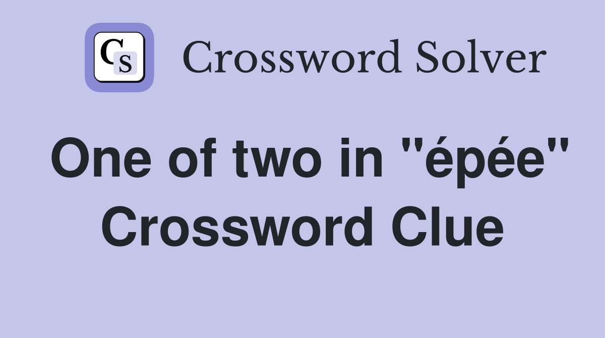 One of two in "épée" Crossword Clue