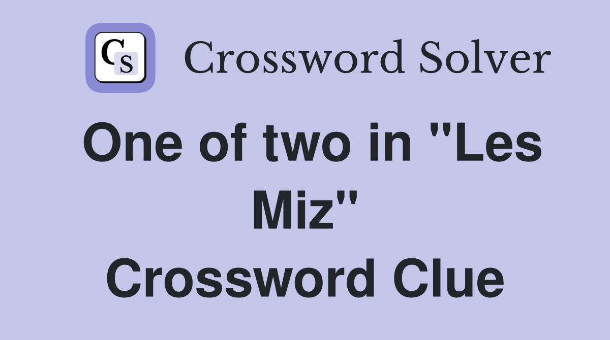 One of two in "Les Miz" Crossword Clue