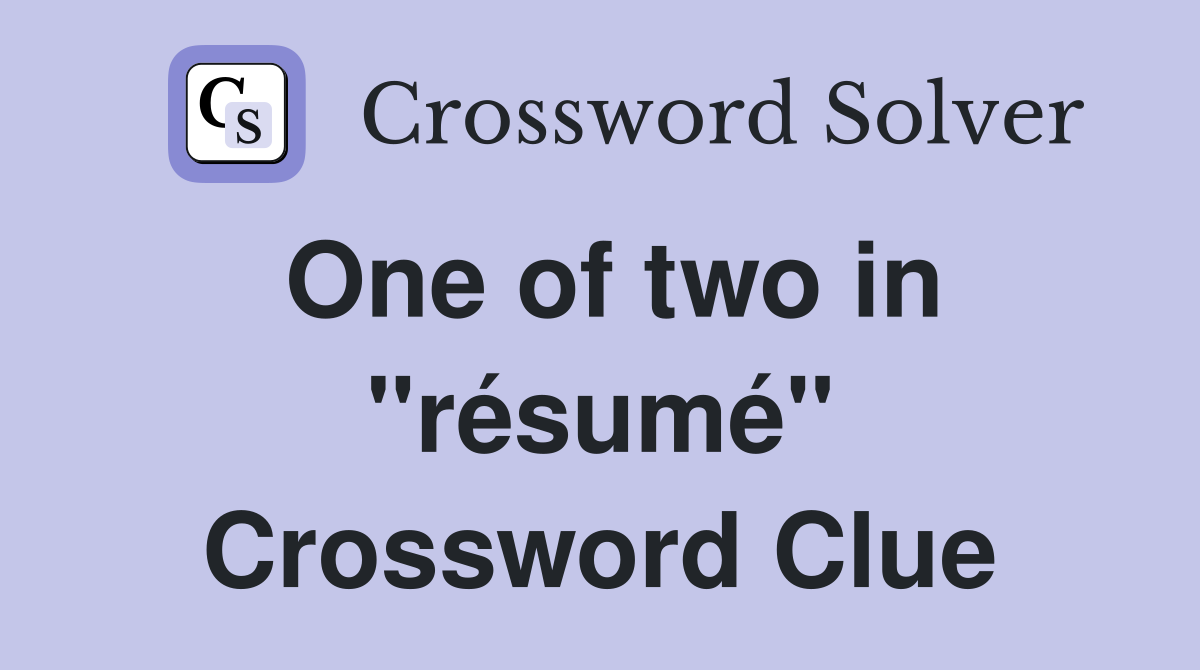 One of two in "résumé" Crossword Clue