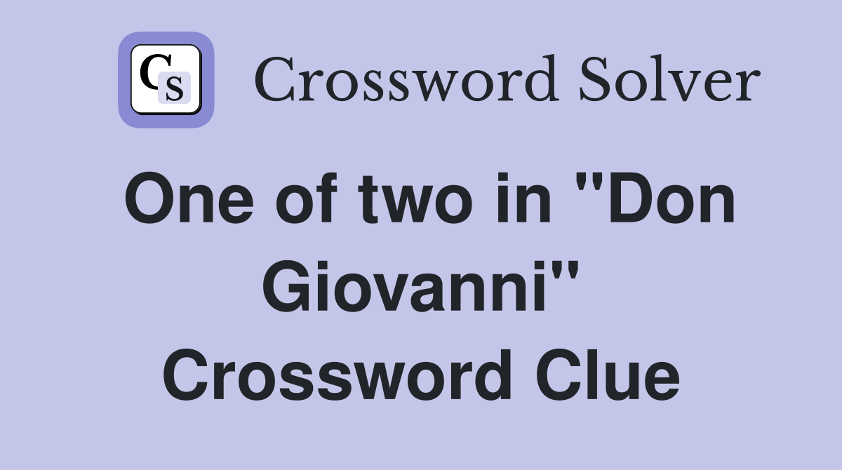 One of two in ''Don Giovanni'' Crossword Clue