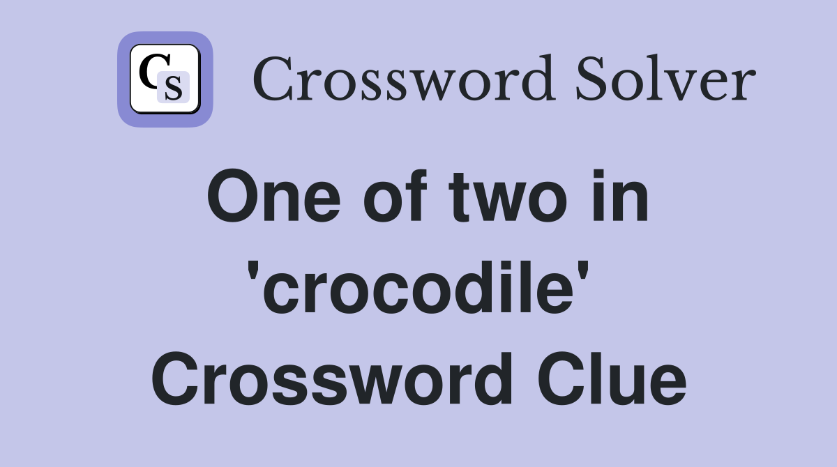 One of two in 'crocodile' Crossword Clue
