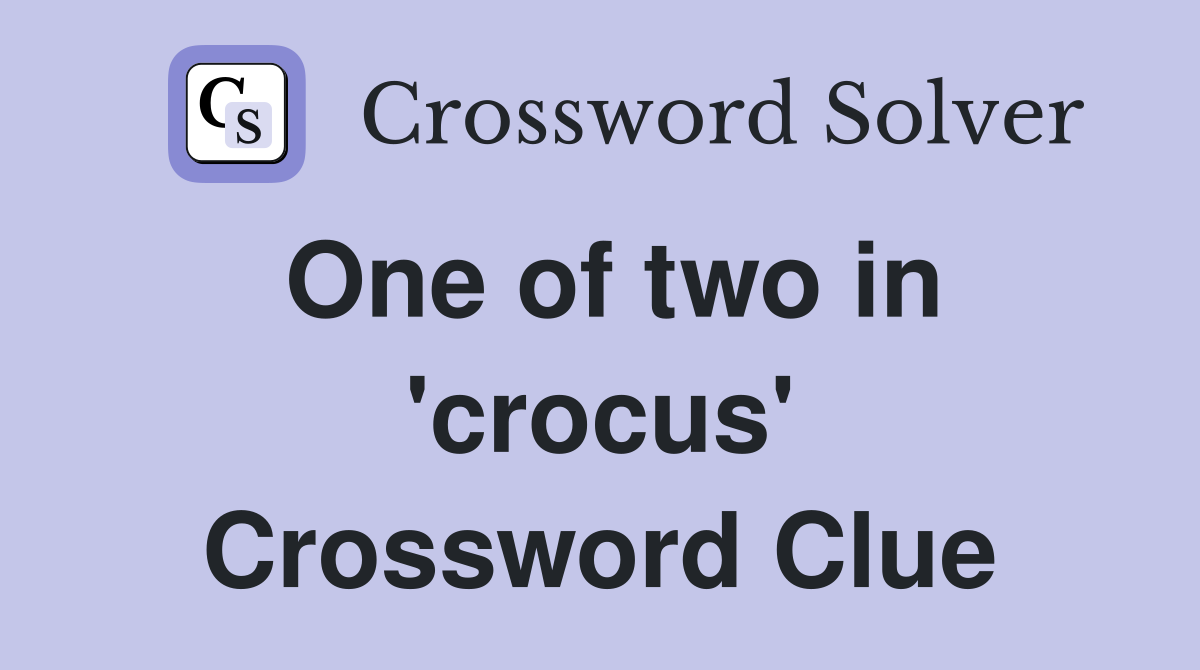 One of two in 'crocus' Crossword Clue