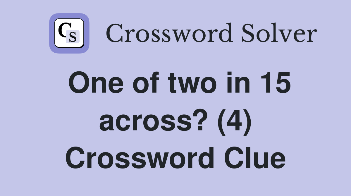 One of two in 15 across? (4) Crossword Clue