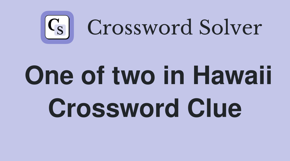 One of two in Hawaii Crossword Clue