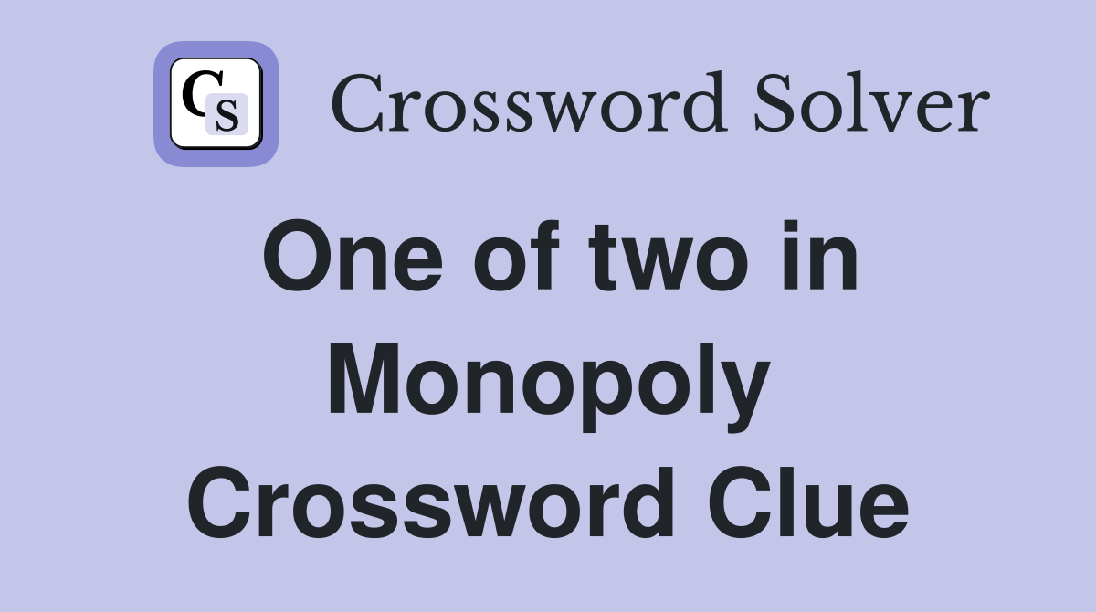 One of two in Monopoly Crossword Clue