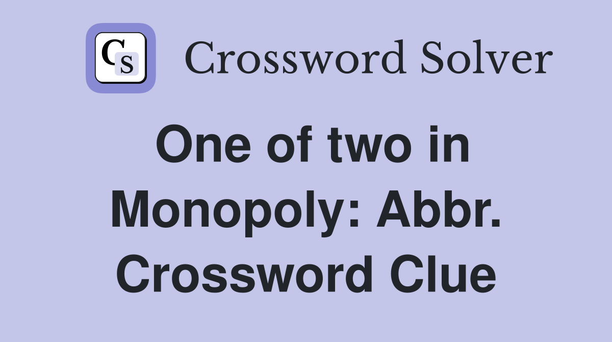 One of two in Monopoly: Abbr. Crossword Clue