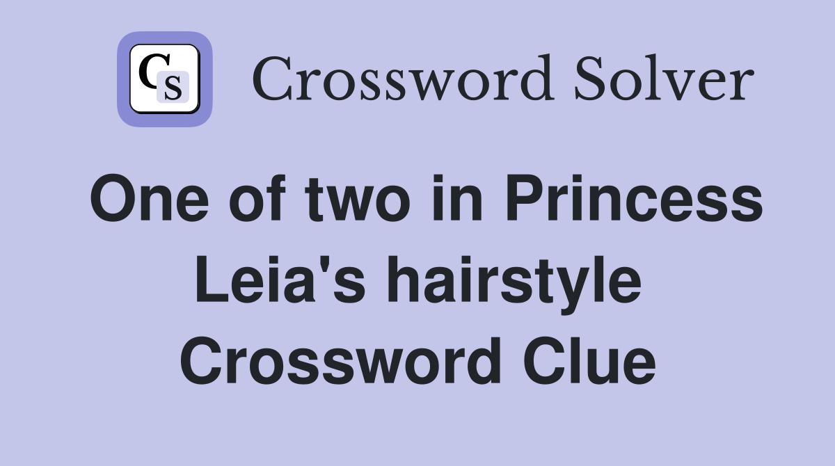 One of two in Princess Leia's hairstyle Crossword Clue