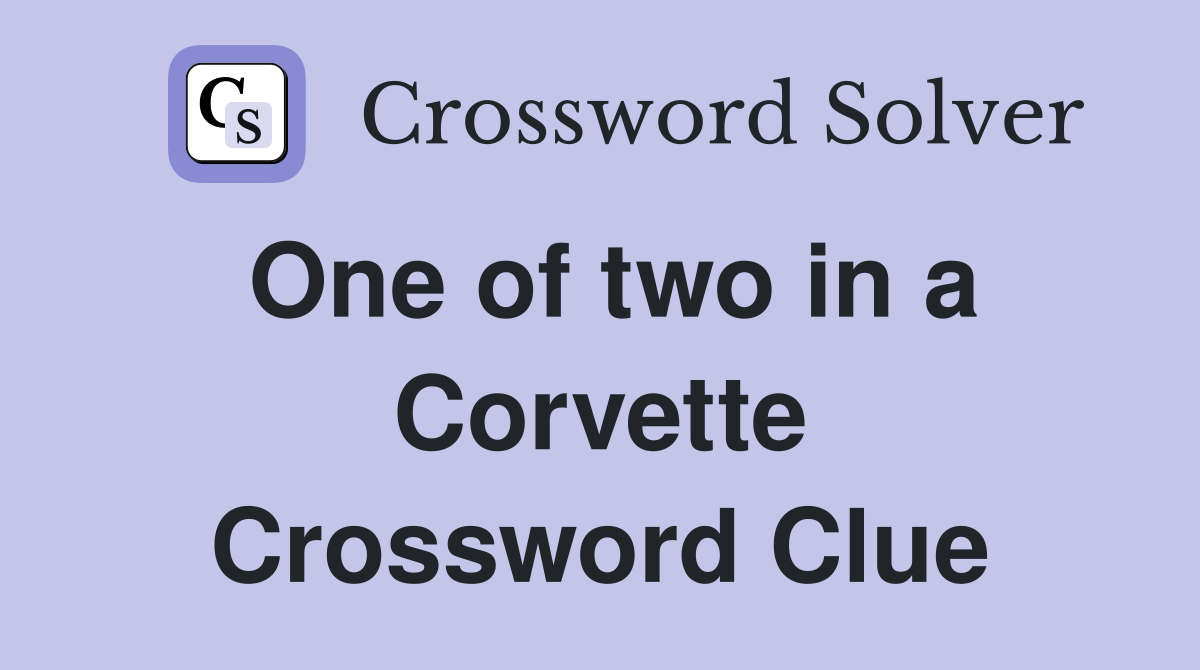 One of two in a Corvette Crossword Clue