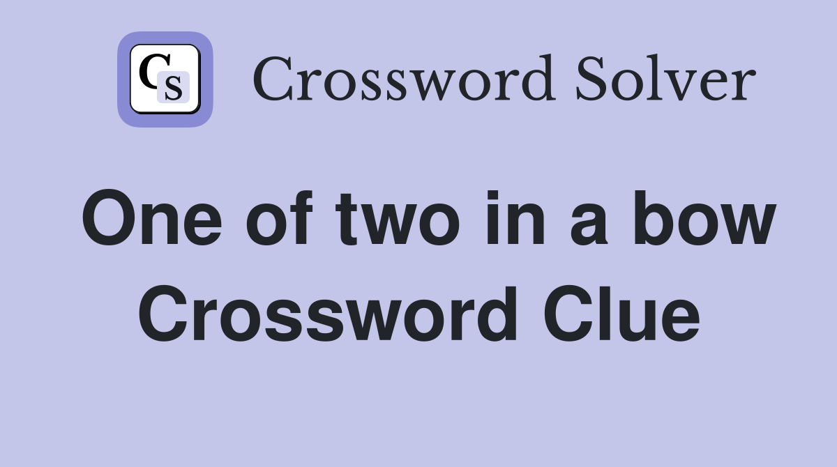 One of two in a bow Crossword Clue