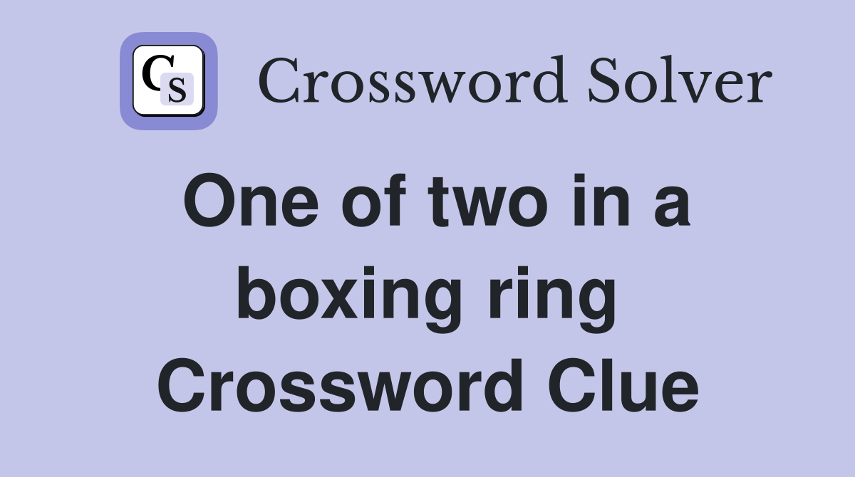 One of two in a boxing ring Crossword Clue