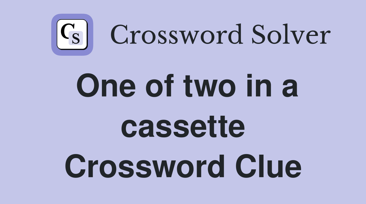One of two in a cassette Crossword Clue