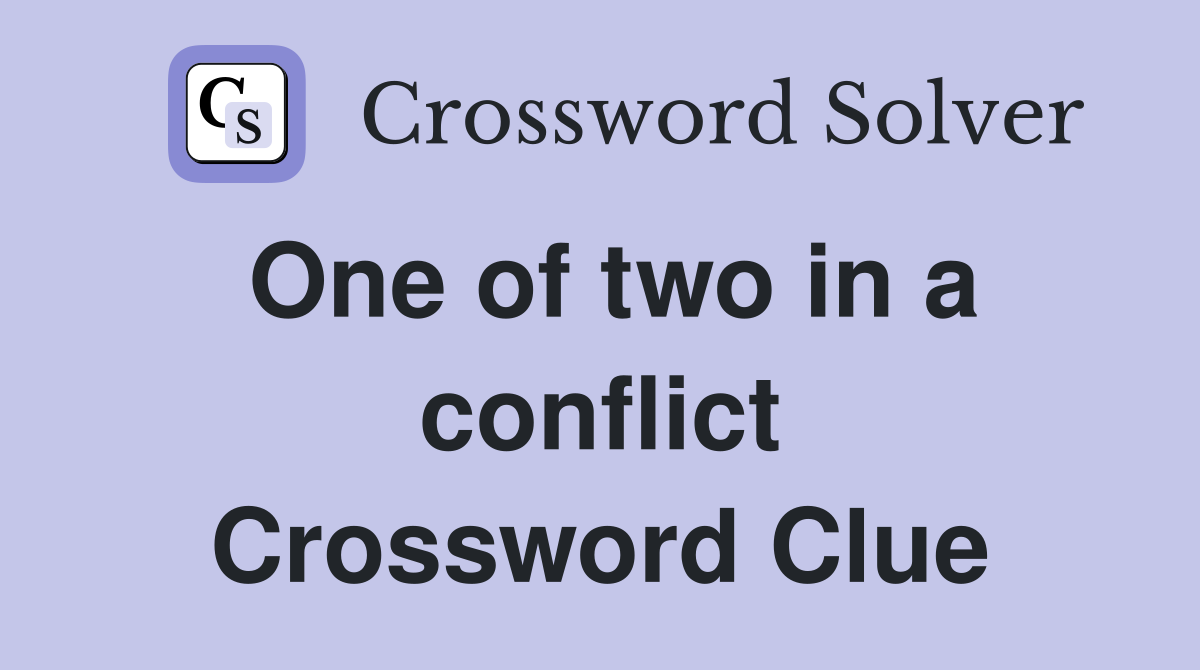 One of two in a conflict Crossword Clue