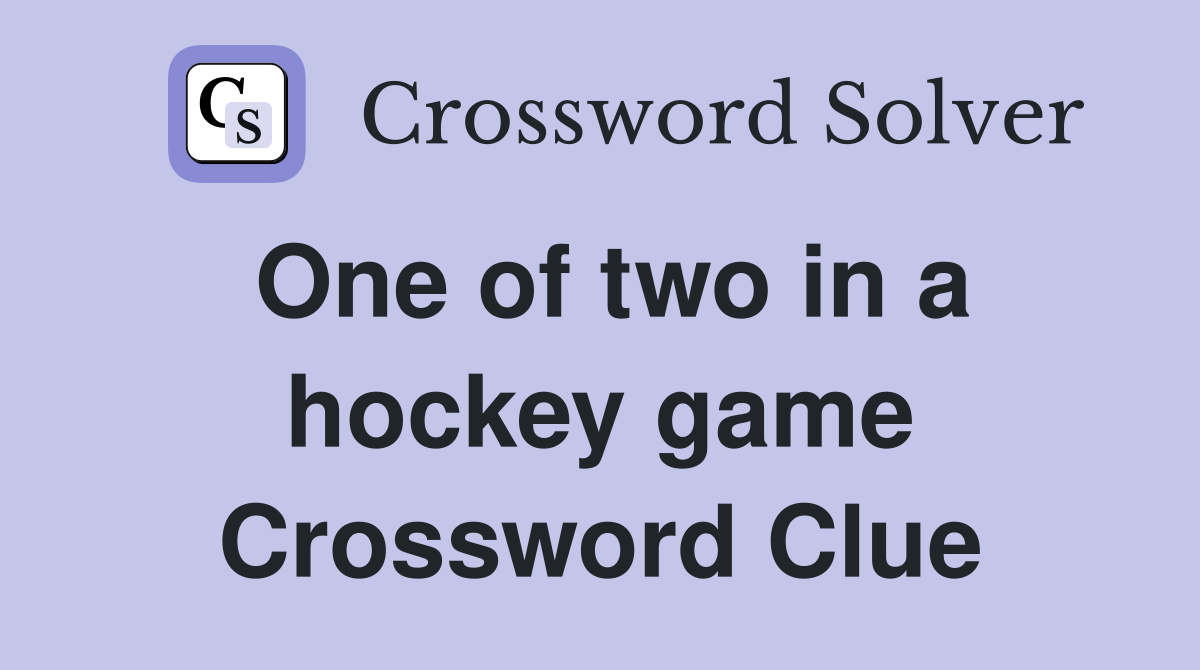 One of two in a hockey game Crossword Clue
