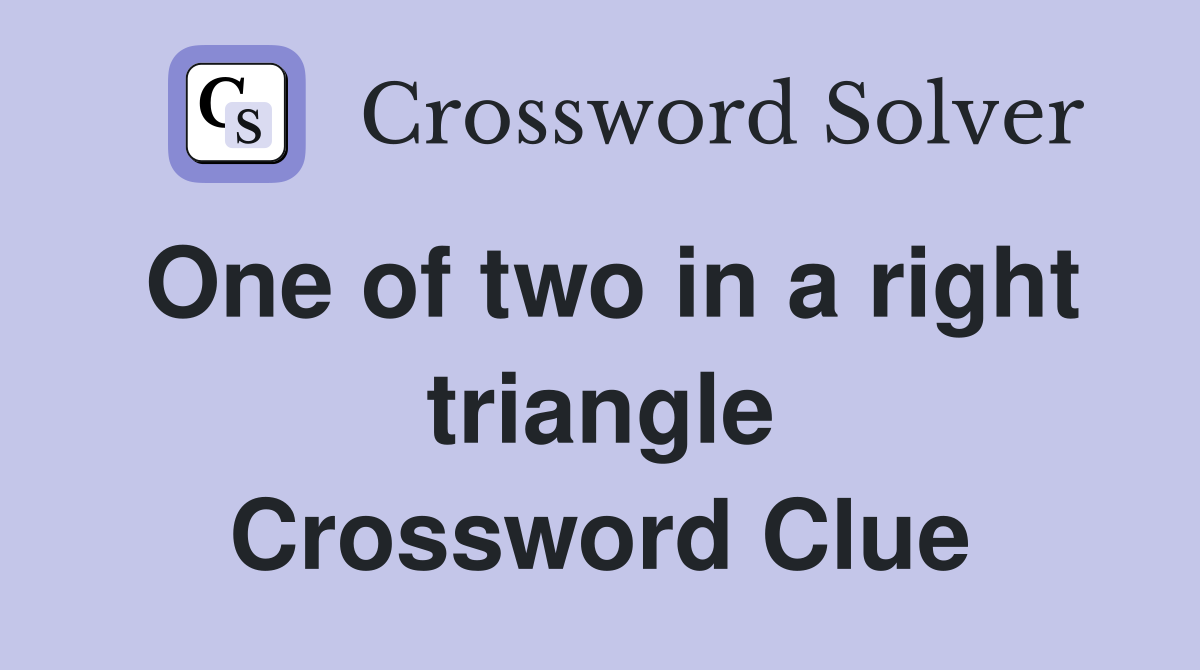 One of two in a right triangle Crossword Clue