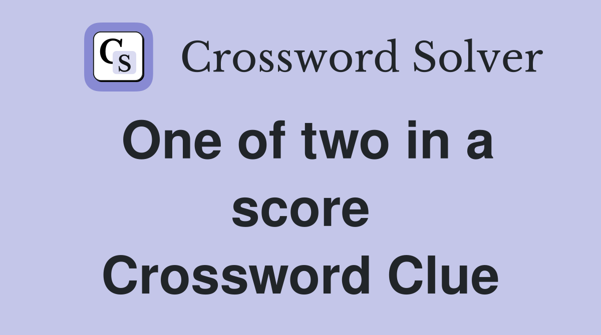 One of two in a score Crossword Clue