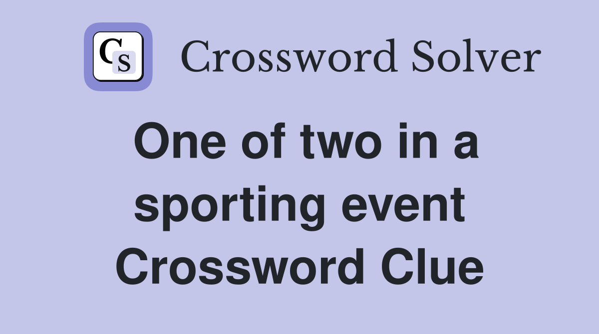 One of two in a sporting event Crossword Clue