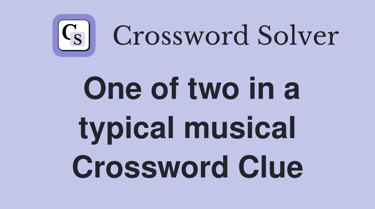 One of two in a typical musical Crossword Clue