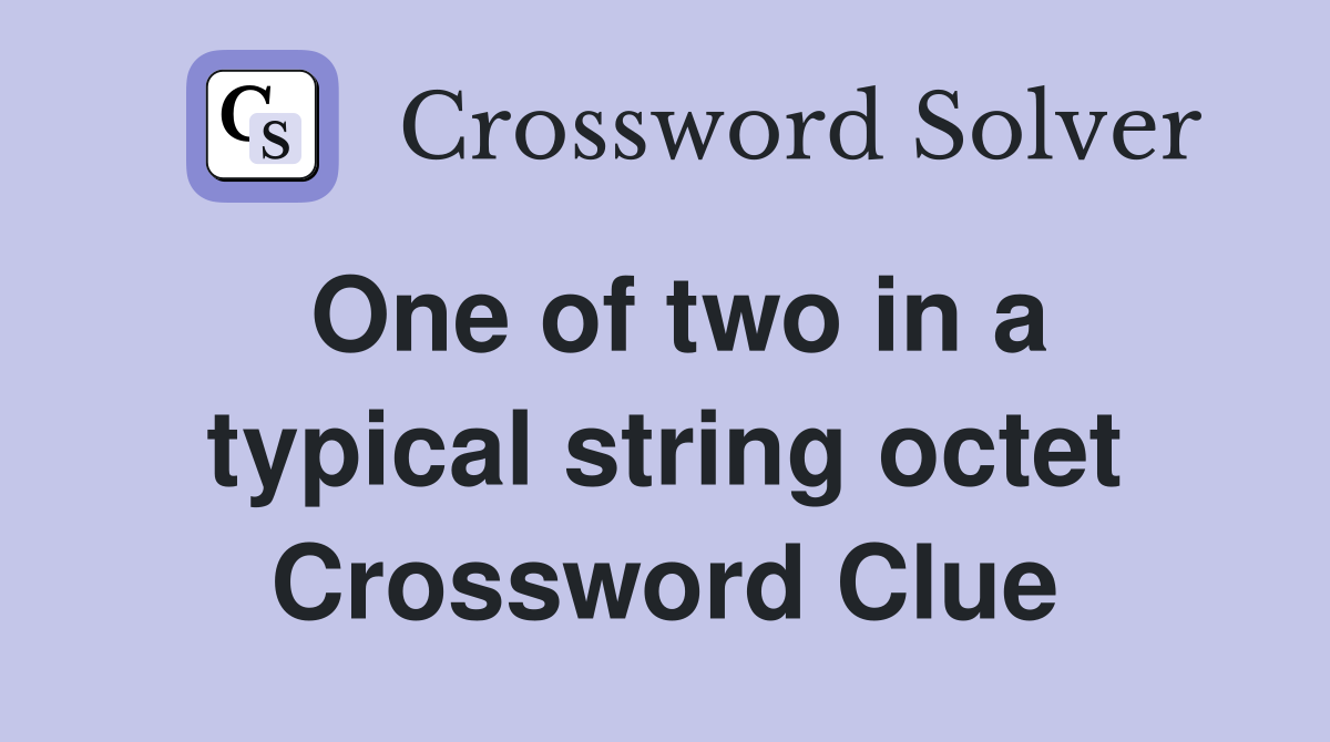 One of two in a typical string octet Crossword Clue