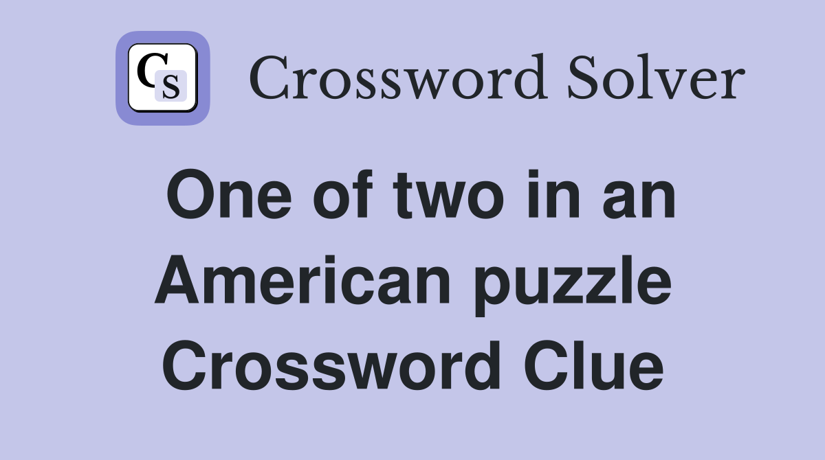 One of two in an American puzzle Crossword Clue