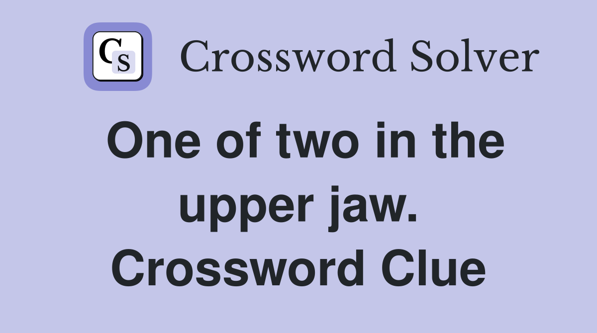 One of two in the upper jaw. Crossword Clue