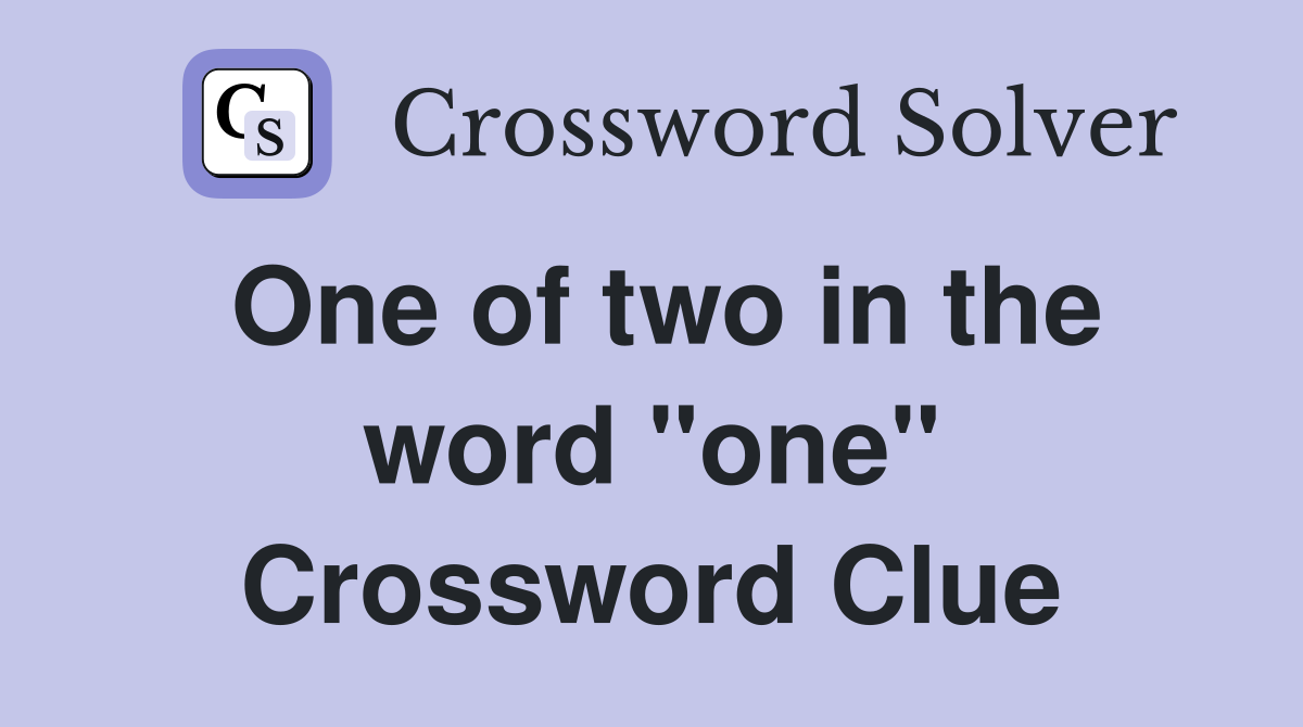 One of two in the word "one" Crossword Clue
