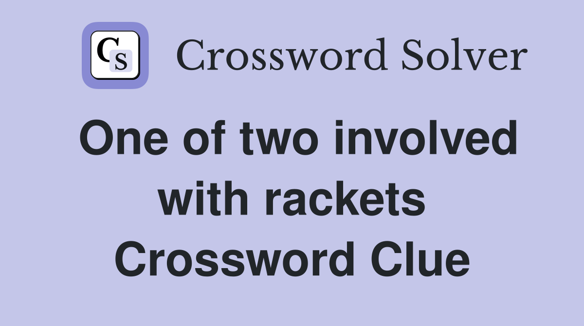 One of two involved with rackets Crossword Clue