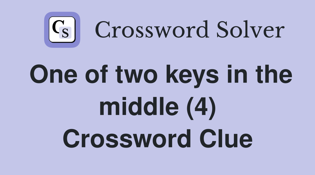 One of two keys in the middle (4) Crossword Clue