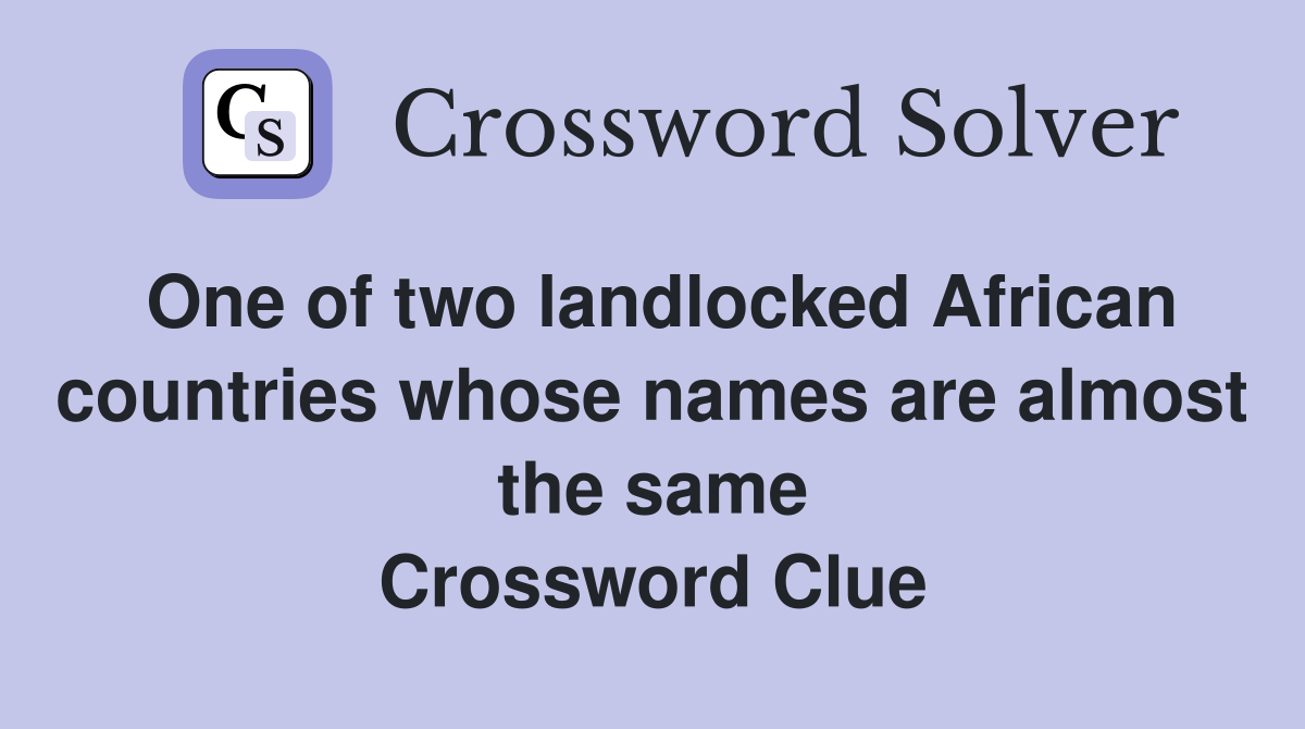 One of two landlocked African countries whose names are almost the same Crossword Clue