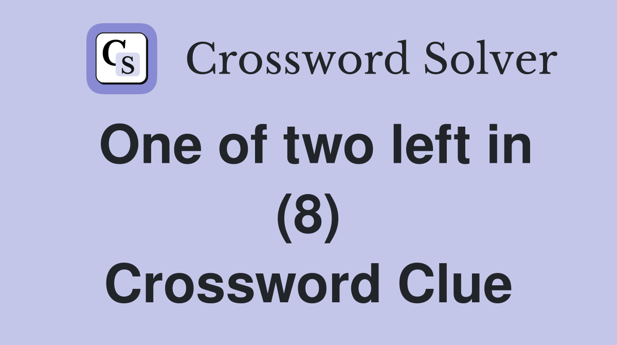 One of two left in (8) Crossword Clue
