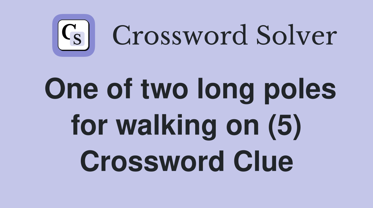 One of two long poles for walking on (5) Crossword Clue