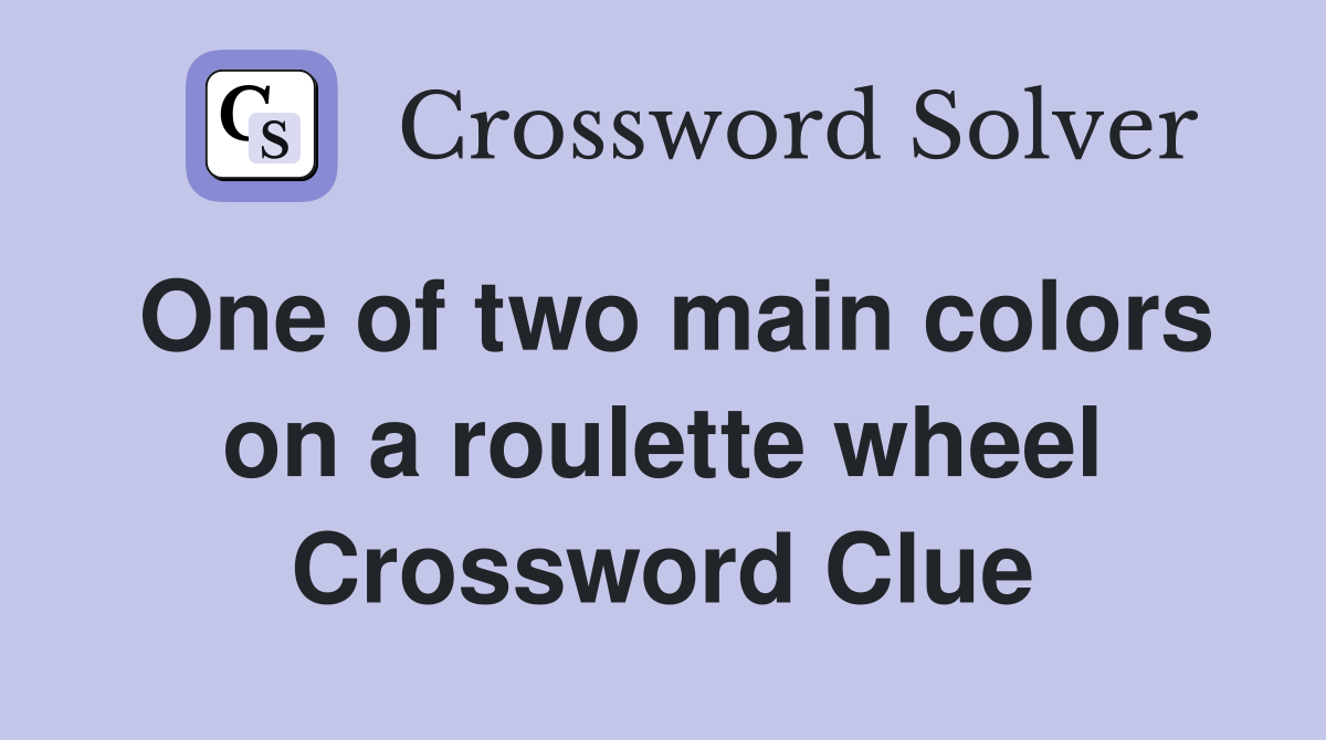 One of two main colors on a roulette wheel Crossword Clue