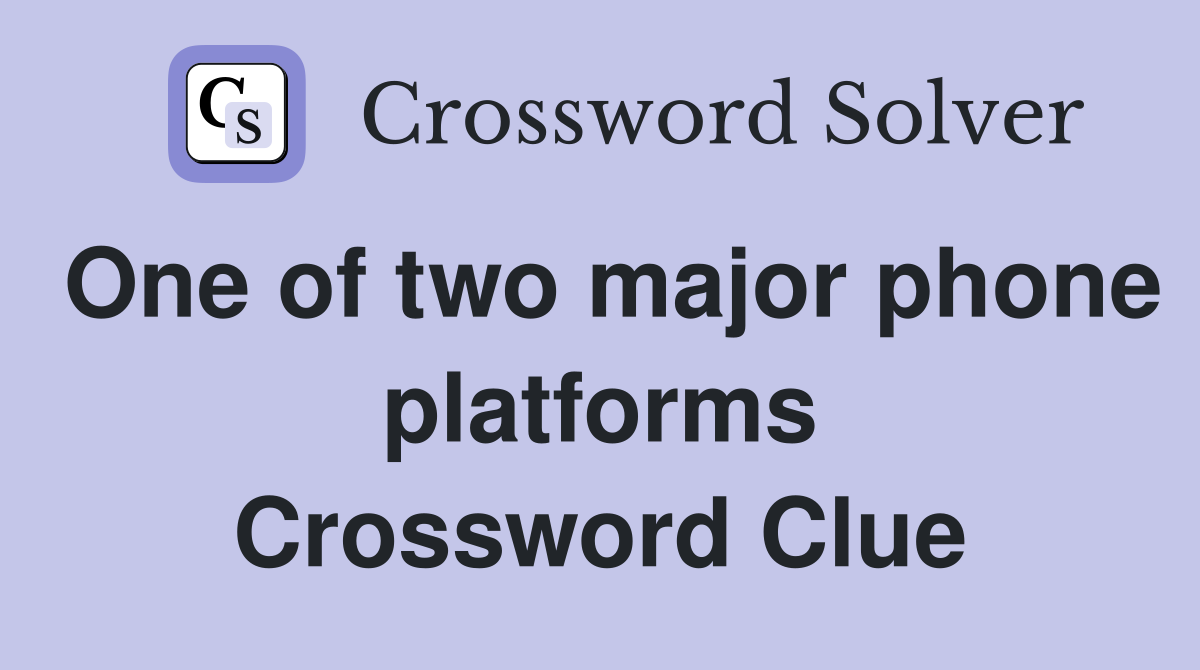 One of two major phone platforms Crossword Clue