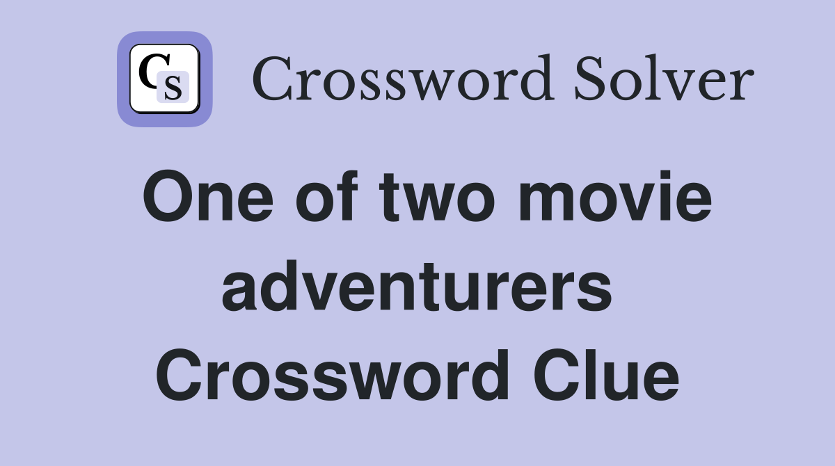 One of two movie adventurers Crossword Clue