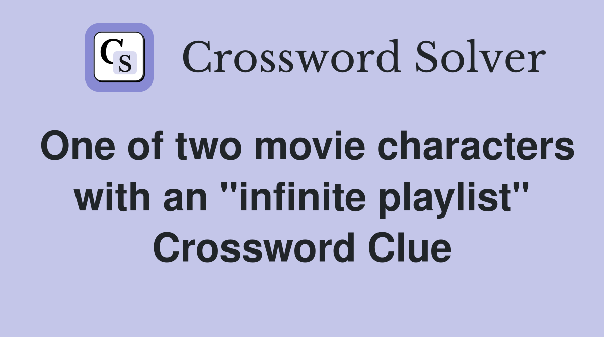 One of two movie characters with an "infinite playlist" Crossword Clue